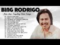 BING RODRIGO Greatest Hits 2022 - BING RODRIGO Tagalog Love Songs Of All Time