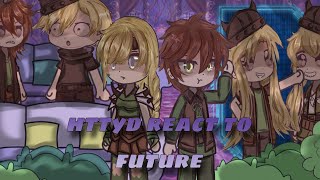 Httyd React To The Future How To Train Your Dragon Gacha Club Part 12