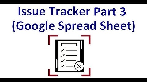 Issue Tracker  (Google Spread Sheet) Part 3