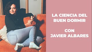 LA CIENCIA DEL BUEN DORMIR CON JAVIER ALBARES