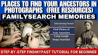 "How to Find Ancestor Photographs Online 📸🧑‍🤝‍🧑 – Free Genealogy Tools"