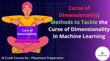 Methods to Tackle the Curse of Dimensionality  | Machine Learning Interview Preparation