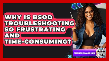 Why Is BSoD Troubleshooting So Frustrating And Time-consuming? - The Hardware Hub