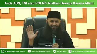 Anda ASN, TNI atau POLRI?? Niatkan Bekerja Karena Allah!! - Ustadz Dr Syafiq Riza Basalamah MA