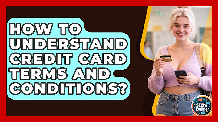 How To Understand Credit Card Terms And Conditions? - Student Score Builder