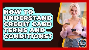 How To Understand Credit Card Terms And Conditions? - Student Score Builder