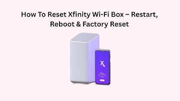 How To Reset Xfinity Wi-Fi Box – Restart, Reboot & Factory Reset