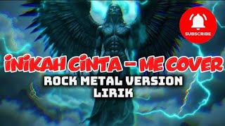 INIKAH CINTA - ME COVER FULL LIRIK | ROCK METAL VERSION TERPOPULER SEPANJANG MASA | COVER MERINDING