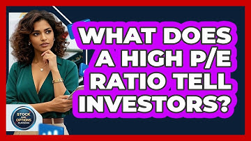 What Does A High P/E Ratio Tell Investors? - Stock and Options Playbook