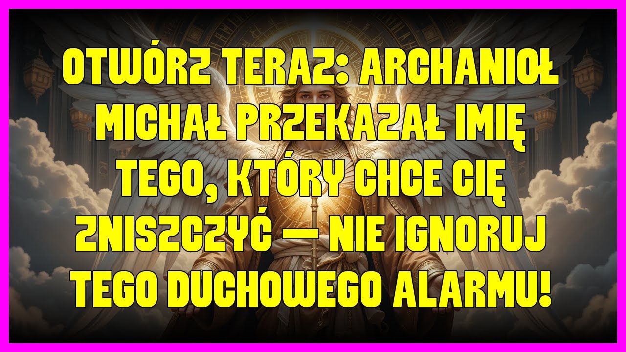 OTWÓRZ TERAZ: ARCHANIOŁ MICHAŁ PRZEKAZAŁ IMIĘ TEGO, KTÓRY CHCE CIĘ ZNISZCZYĆ — NIE IGNORUJ TEGO...