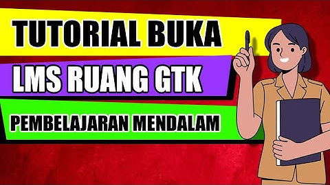 TUTORIAL MENGERJAKAN TUGAS DI LMS RUANG GTK LMS PEMBELAJARAN MENDALAM (PM)