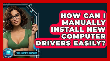 How Can I Manually Install New Computer Drivers Easily? - Your Computer Companion