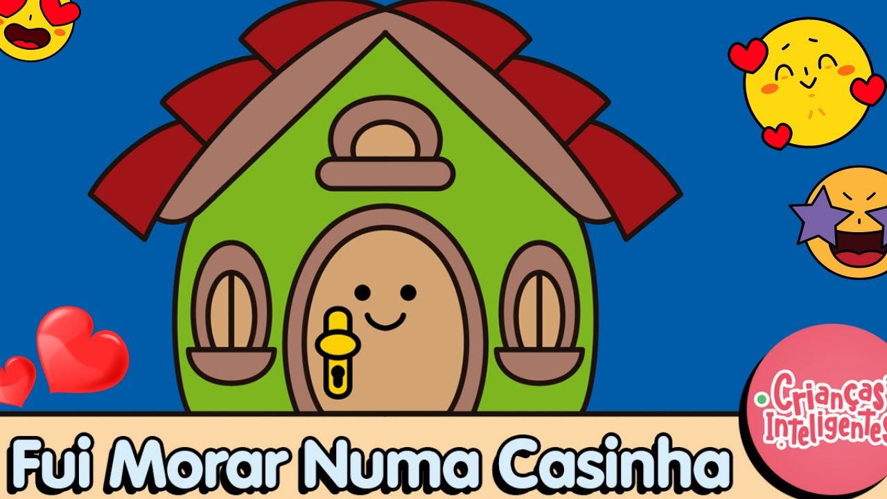 FUI MORAR NUMA CASINHA - PARLENDAS - CRIANÇAS INTELIGENTES
