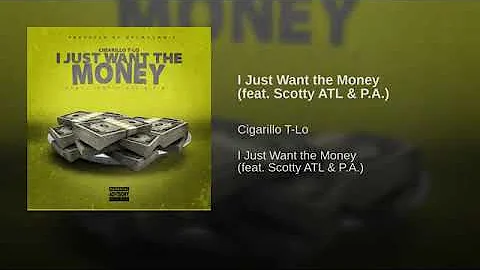 I Just Want The Money Ft. Scotty ATL & P.A.