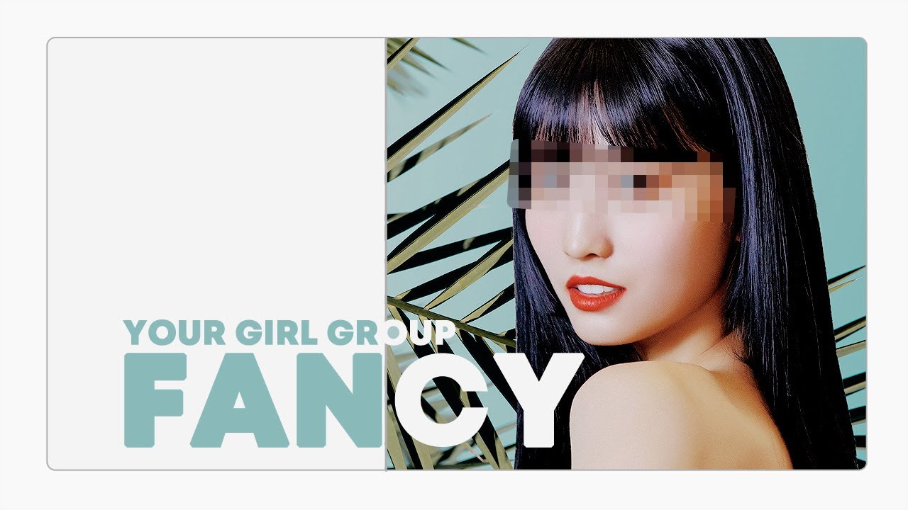 [ your girl group // 당신의 걸그룹 ] twice - fancy // ( 6 members )