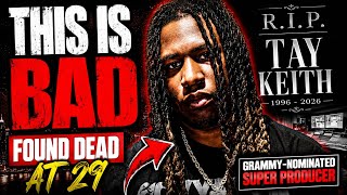 This Is Bad: Tay Keith Was Just Found Dead At 29