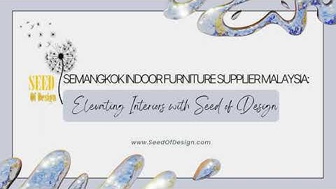 Semangkok Indoor Furniture Supplier Malaysia: Elevating Interiors with Seed of Design