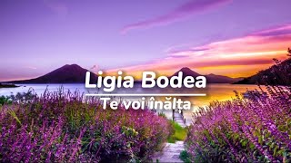 Te voi înălța - Ligia Bodea (NEGATIV)