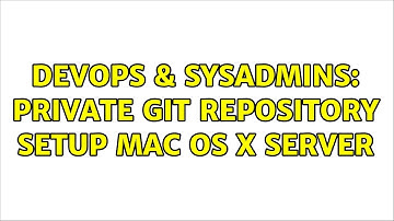 DevOps & SysAdmins: Private GIT repository setup Mac OS X Server (2 Solutions!!)