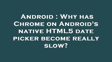 Android : Why has Chrome on Android