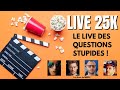 Live 25k  le live des questions stupides 