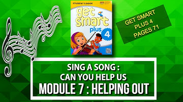 MODULE 7 - SING A SONG : CAN YOU HELP US ? | HELPING OUT || GET SMART PLUS 4