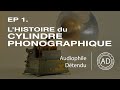 Ep 1 lhistoire du cylindre phonographique