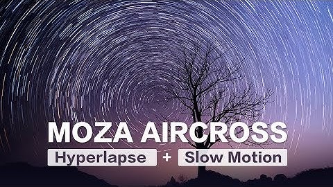 MOZA Original Series-Hyperlapse and Slow Motion-MOZA AirCross
