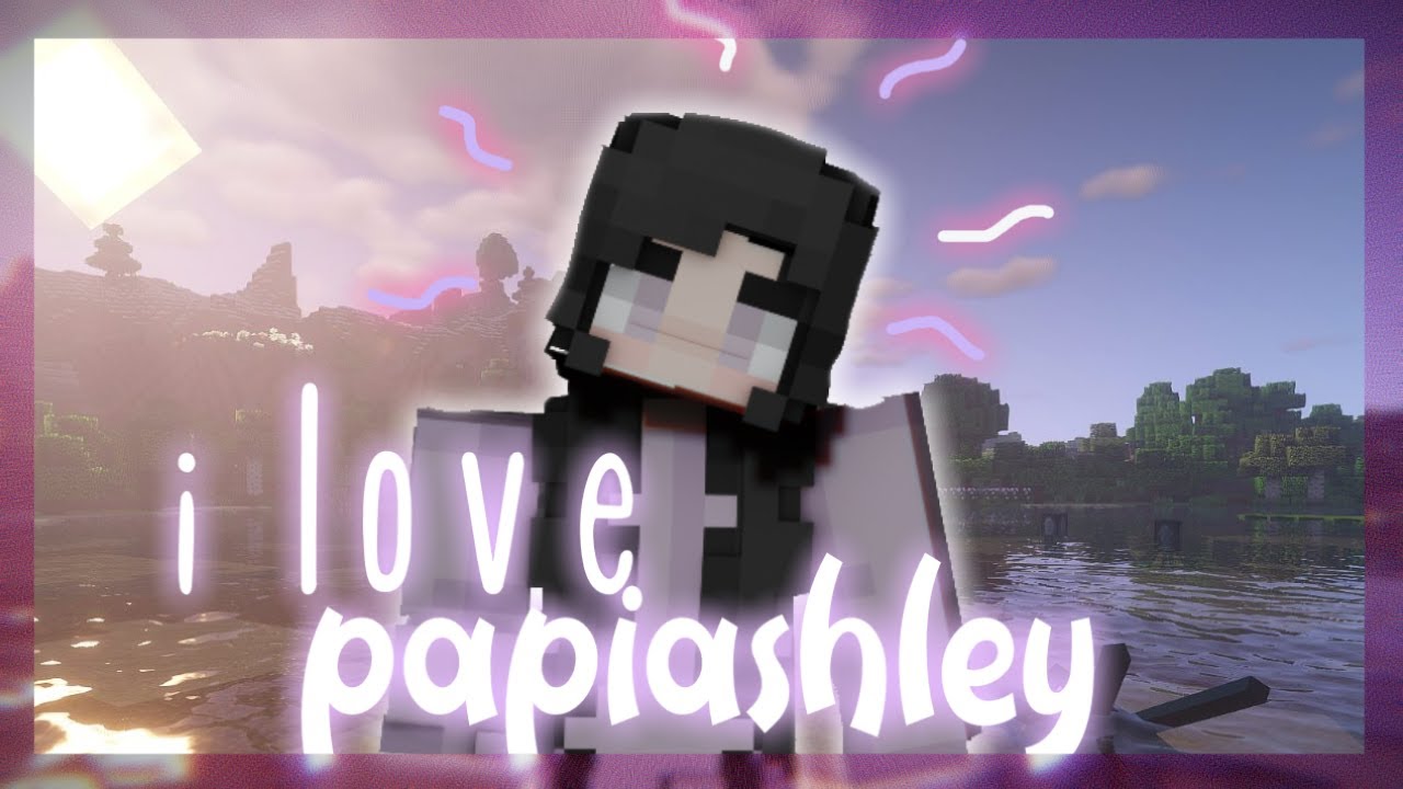 i love papiashley