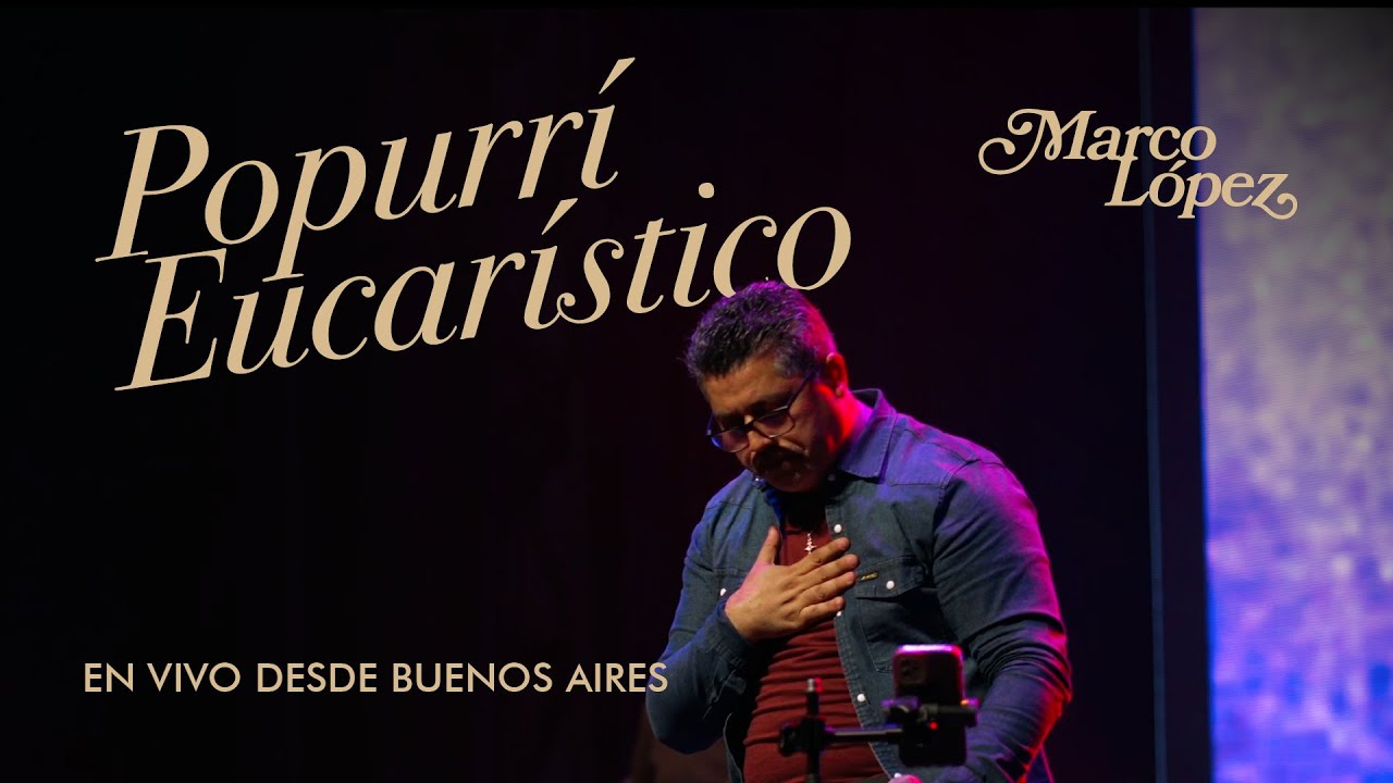 Marco López - Popurrí Eucarístico (En vivo desde Buenos Aires)