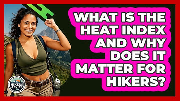 What Is The Heat Index And Why Does It Matter For Hikers? - The Hiker