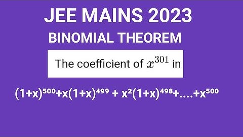 Find the coefficient of x³⁰¹ in (1+x)⁵⁰⁰+x(1+x)⁴⁹⁹ + x²(1+x)⁴⁹⁸+....+x⁵⁰⁰  |JEE MAINS 2023|