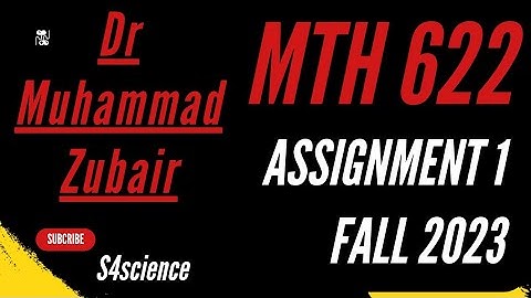 Mth622 assignment1 solution fall 2023 | Dr Muhammad Zubair