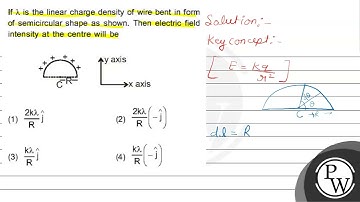 If \( \lambda \) is the linear charge density of wire bent in form of semicircular shape as show...