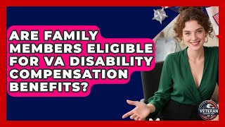 Are Family Members Eligible for VA Disability Compensation Benefits? | Veteran Community Guide