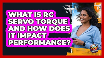 What Is RC Servo Torque And How Does It Impact Performance? - RC Toy Central