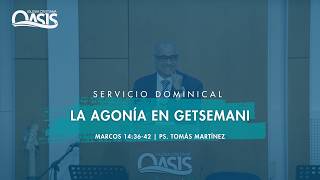 La agonía en Getsemaní - Pastor Tomás Martínez