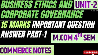 Business Ethics and Corporate Governance Unit-2 | 16 Marks Imp Ques Ans Part-1 | M.Com 4th Sem