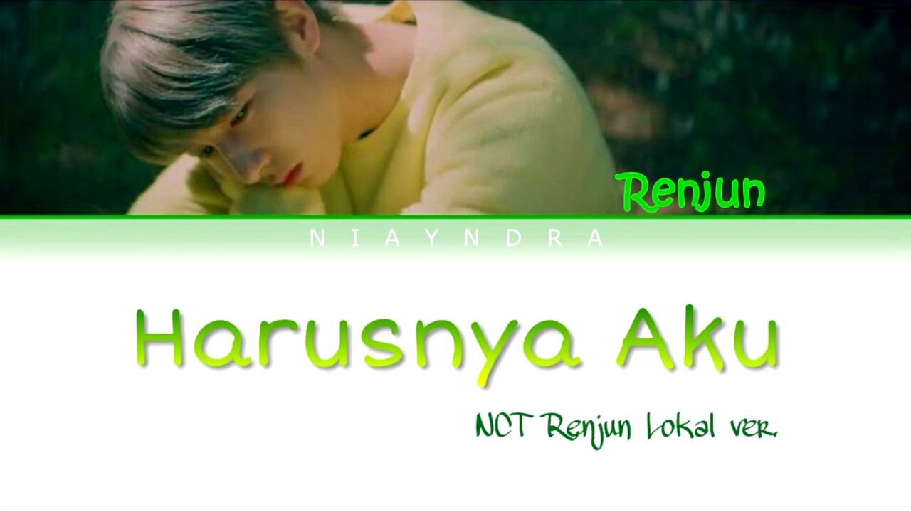 NCT Renjun Lokal ver. - Harusnya Aku