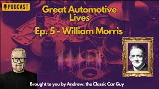 Great Automotive Lives - Ep. 5 - William Morris, Lord Nuffield