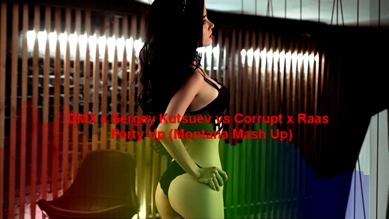 DMX x Sergey Kutsuev vs Corrupt x Raas - Party Up (Montana Mash Up)