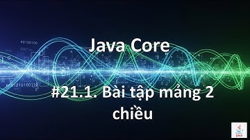 [Java Cơ Bản #21.1] Bài Tập Mảng 2 Chiều