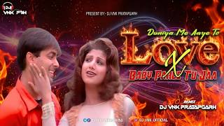Duniya Me Aye Ho X Baby Tu Ja || 150 BPM Remix Dj VNk PRATAPGARH || Hindi Dj Remix Song