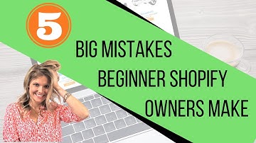 5 BIG MISTAKES Beginner Shopify Owners Make!