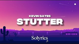 Kevin Gates - Stutter (Lyrics)