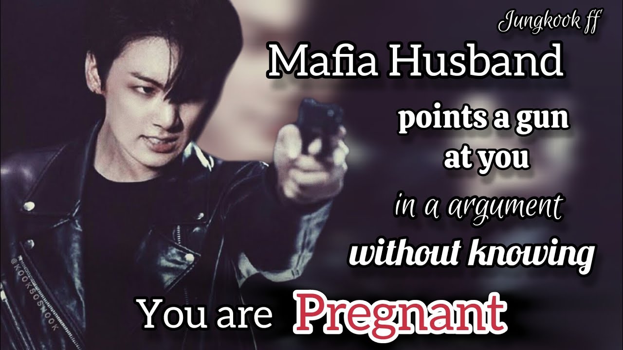 Jk Oneshot | Mafia Husband points a gun at you in an argument without knowing you are Pregnant | 