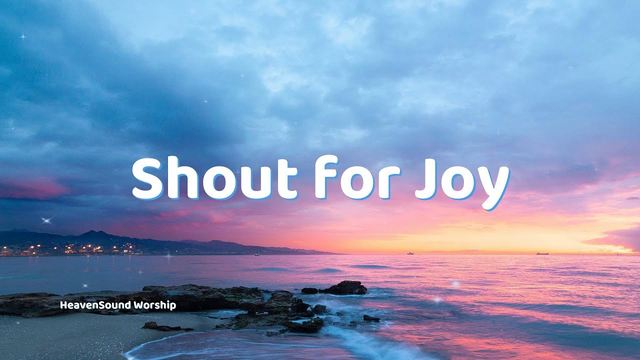 Shout for Joy | Uplifting Worship Song of Victory & Praise