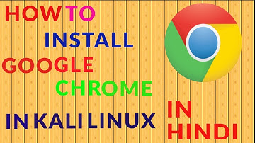 how to install google chrome in kali linux 2020 in hindi