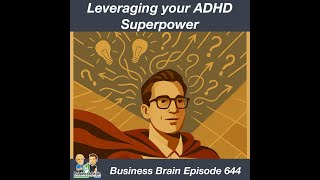 Leveraging Your ADHD Superpower: Business Brain 644