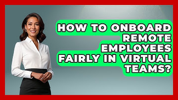 How To Onboard Remote Employees Fairly In Virtual Teams? - Virtual Communication Hub